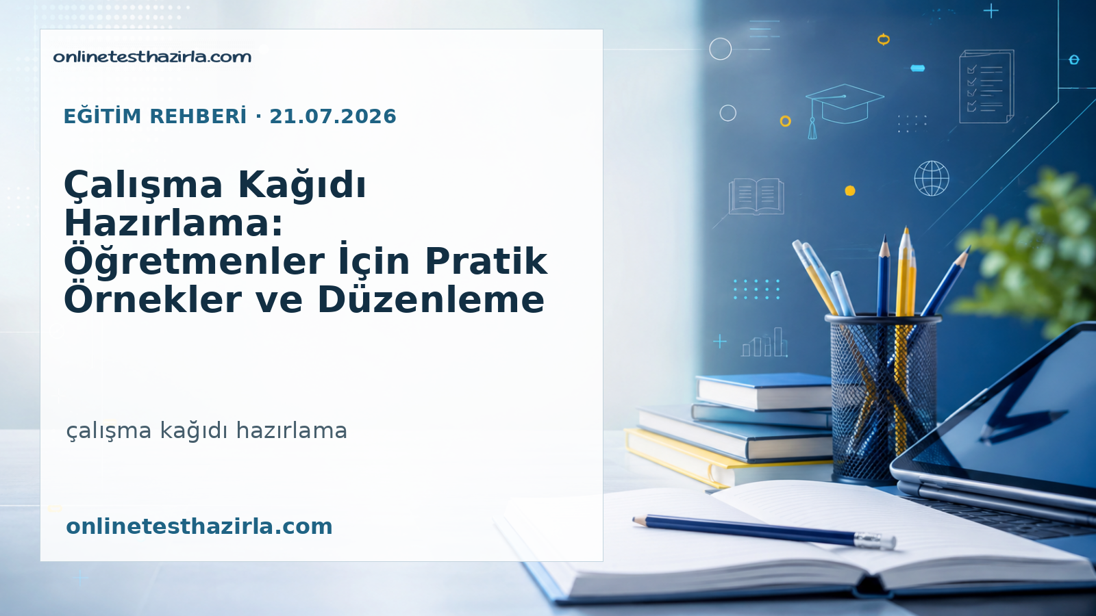 Çalışma Kağıdı Hazırlama: Öğretmenler İçin Pratik Örnekler ve Düzenleme Önerileri