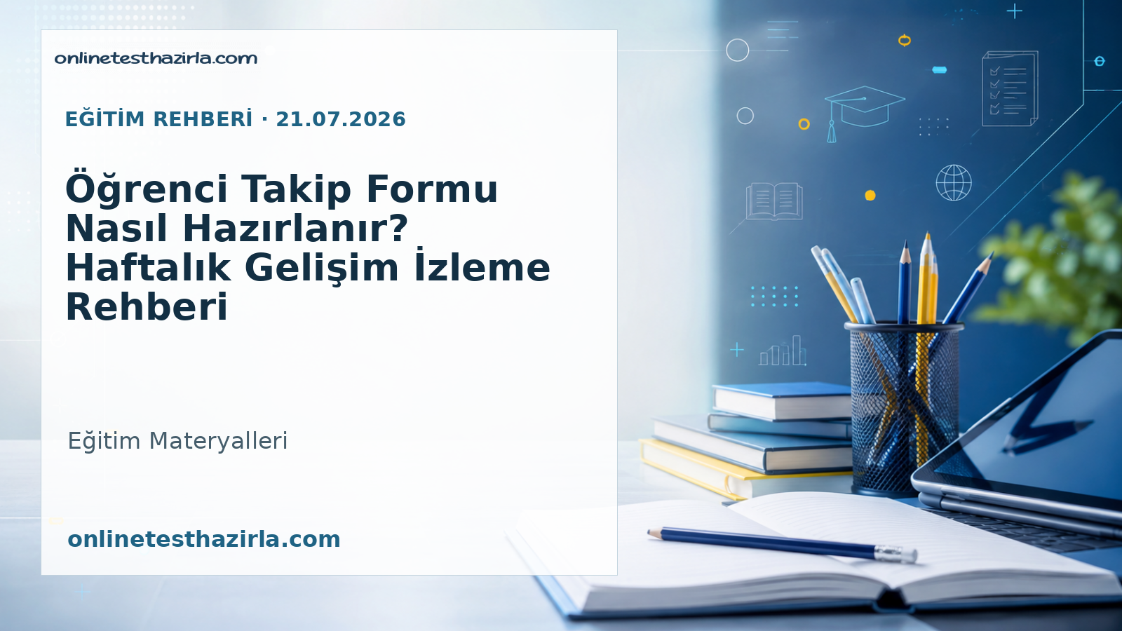 Öğrenci Takip Formu Nasıl Hazırlanır? Haftalık Gelişim İzleme Rehberi