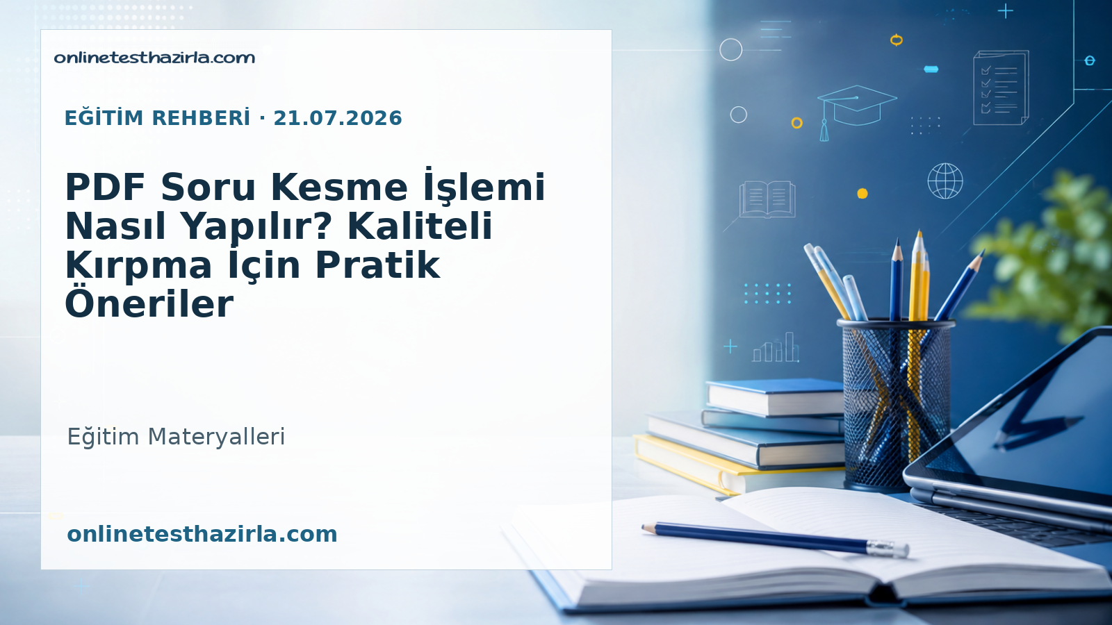 PDF Soru Kesme İşlemi Nasıl Yapılır? Kaliteli Kırpma İçin Pratik Öneriler